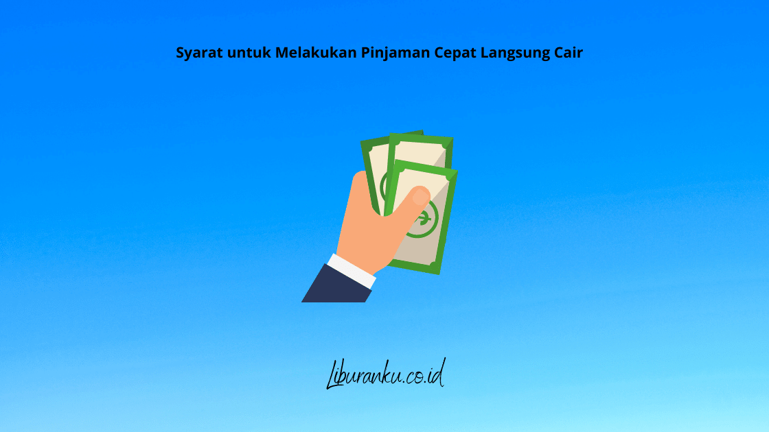 Syarat untuk Melakukan Pinjaman Cepat Langsung Cair (1)